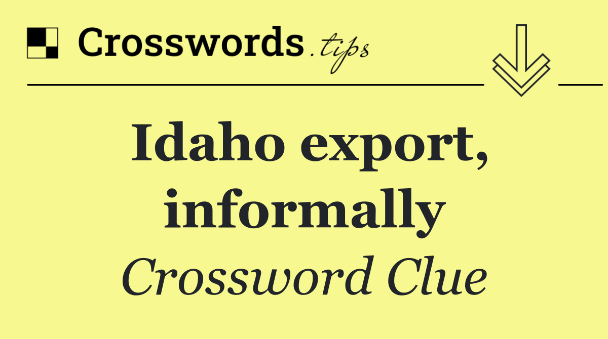 Idaho export, informally
