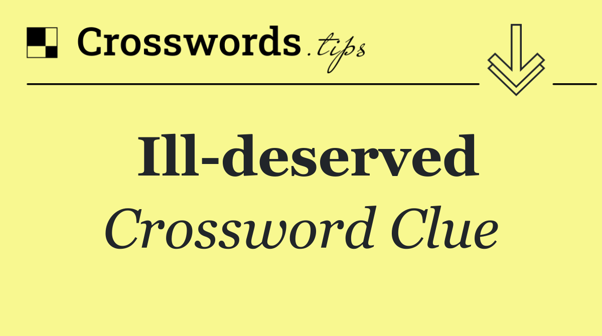 Ill deserved