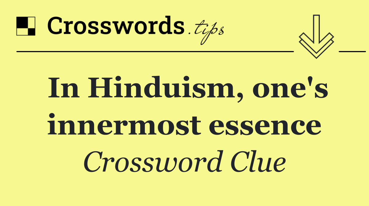 In Hinduism, one's innermost essence