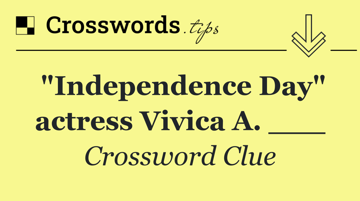 "Independence Day" actress Vivica A. ___