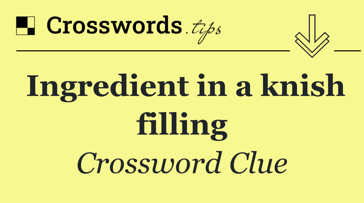 Ingredient in a knish filling