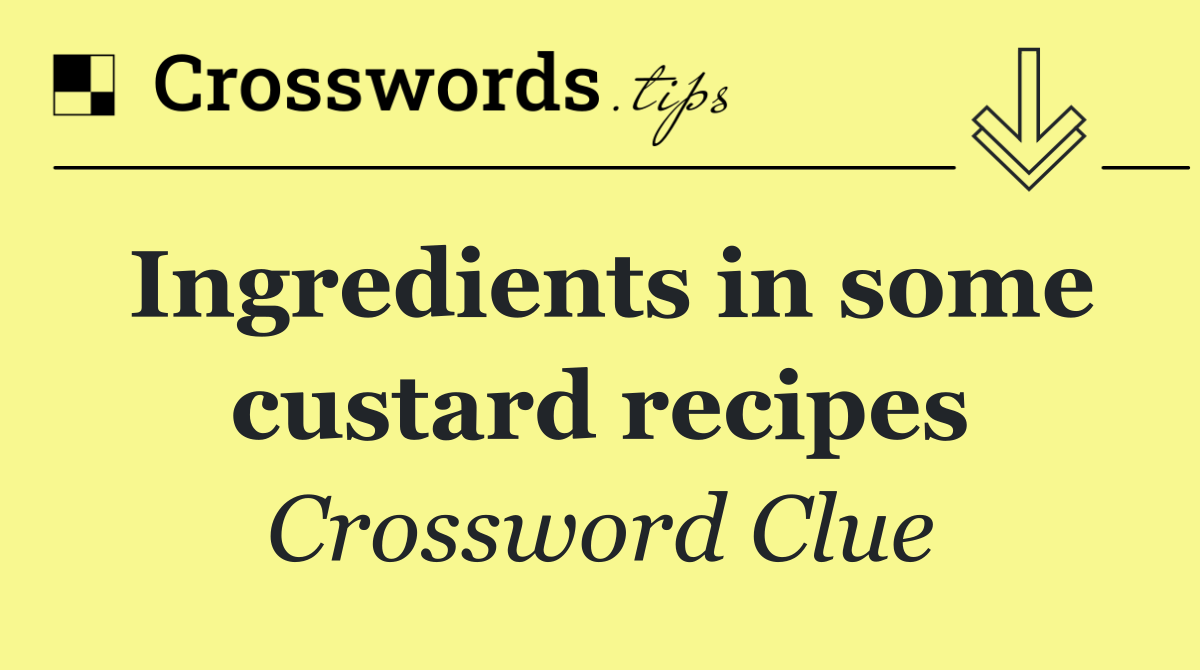 Ingredients in some custard recipes