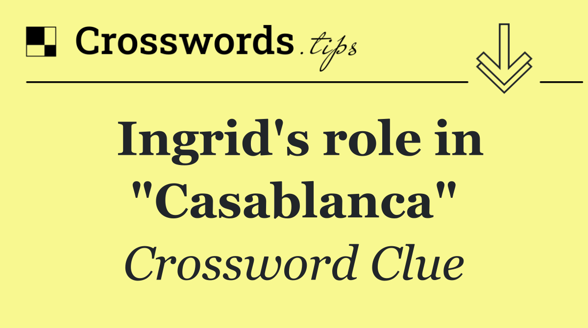 Ingrid's role in "Casablanca"