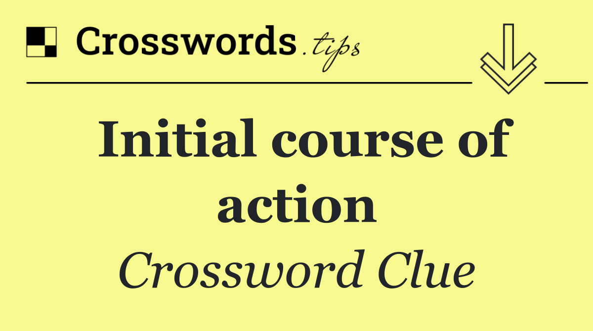 Initial course of action