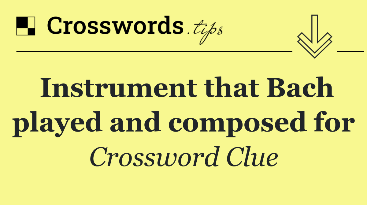 Instrument that Bach played and composed for