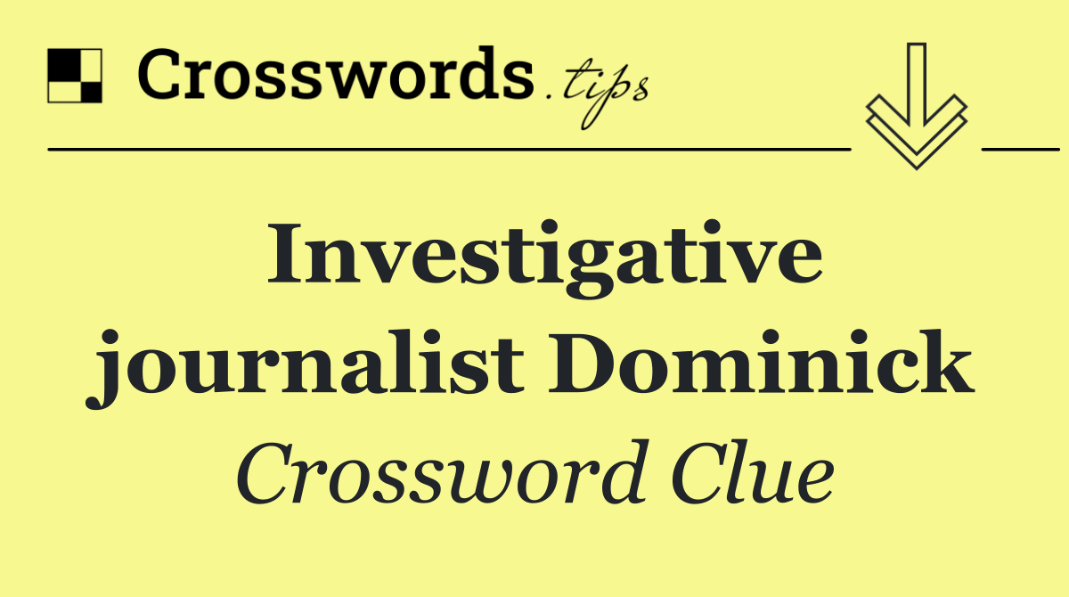 Investigative journalist Dominick