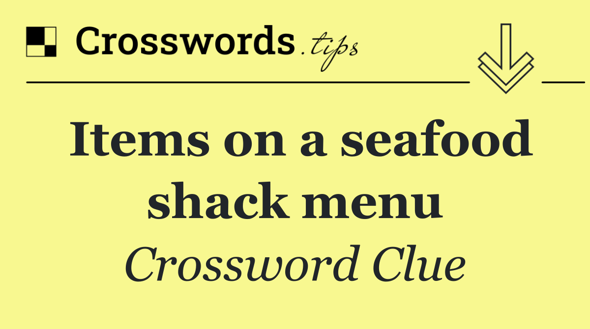 Items on a seafood shack menu