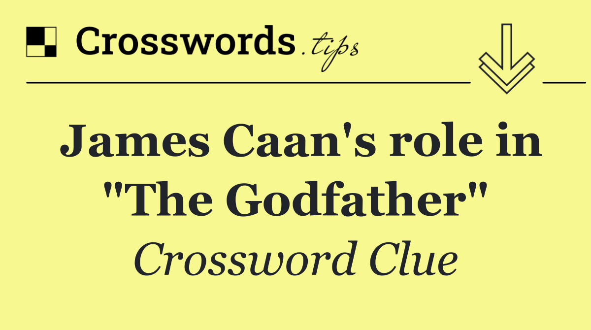 James Caan's role in "The Godfather"