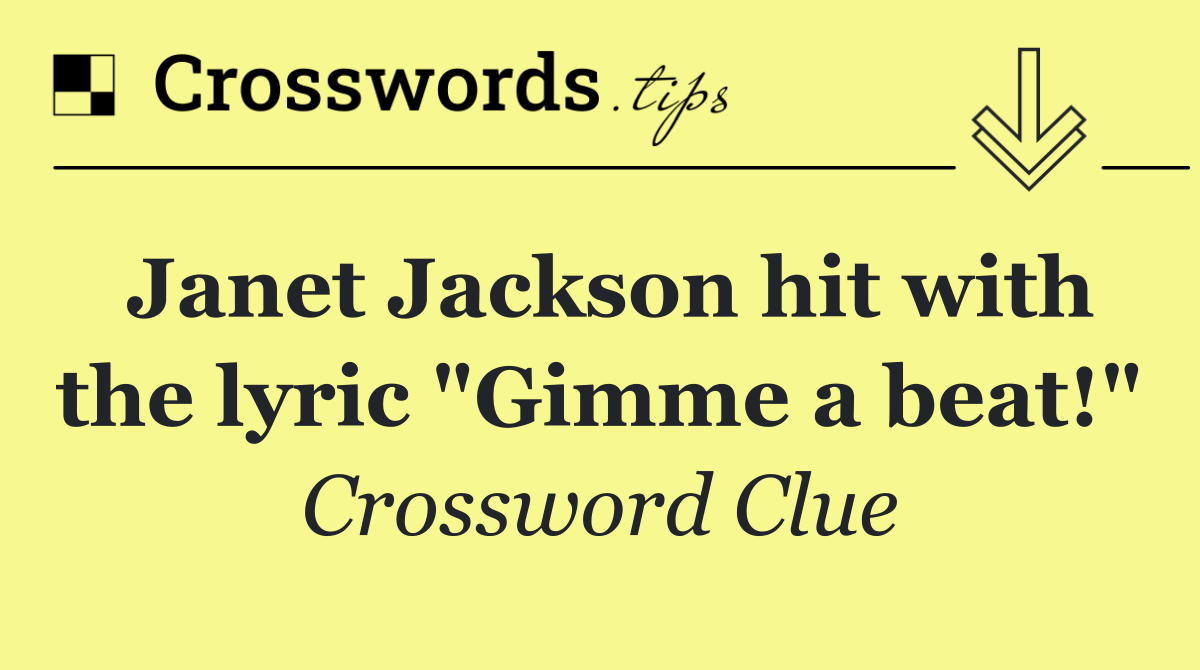 Janet Jackson hit with the lyric "Gimme a beat!"