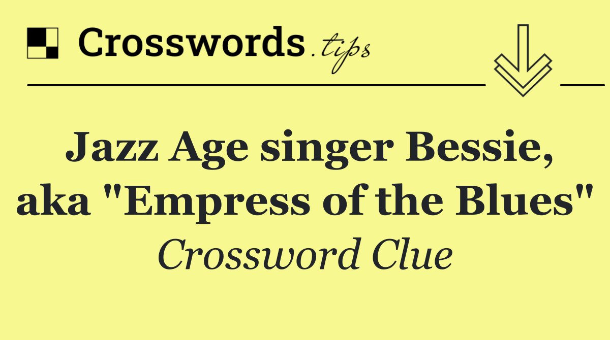 Jazz Age singer Bessie, aka "Empress of the Blues"