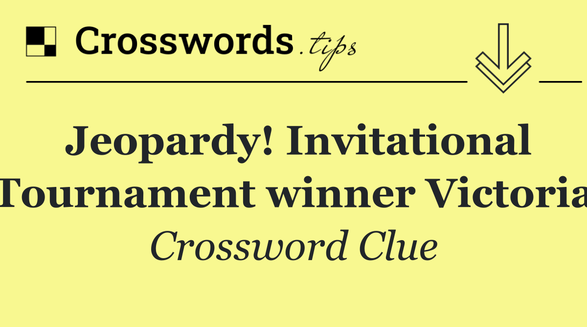 Jeopardy! Invitational Tournament winner Victoria