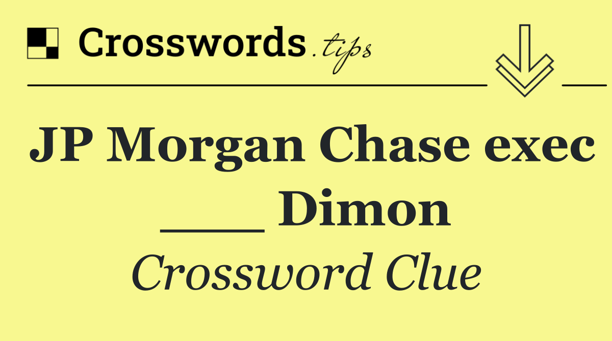 JP Morgan Chase exec ___ Dimon