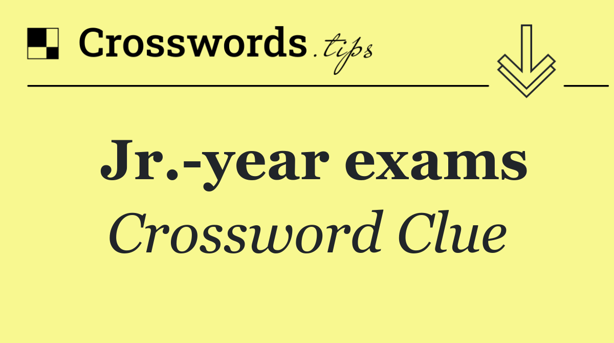 Jr. year exams