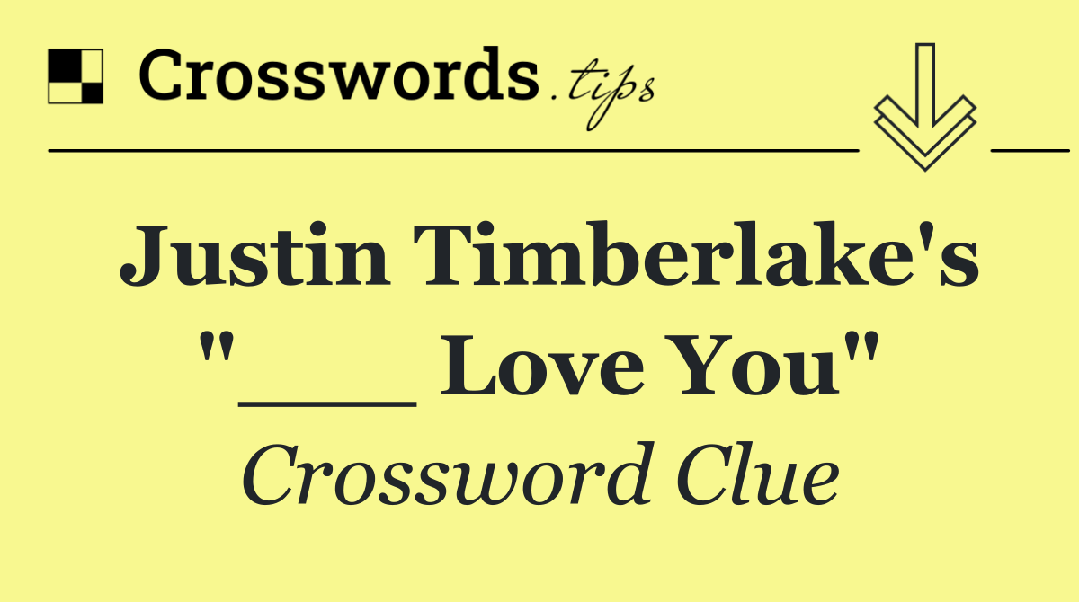 Justin Timberlake's "___ Love You"