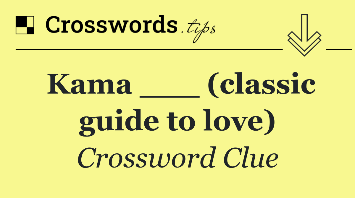 Kama ___ (classic guide to love)