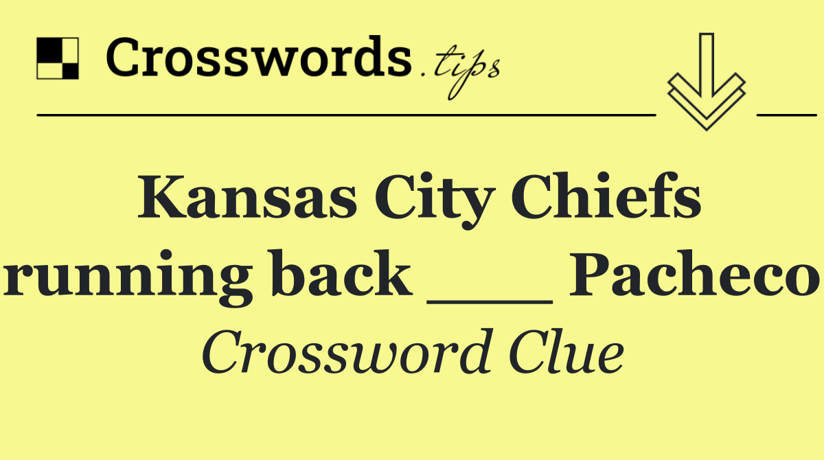 Kansas City Chiefs running back ___ Pacheco