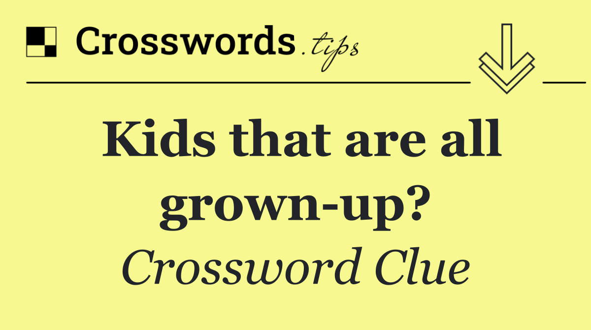 Kids that are all grown up?