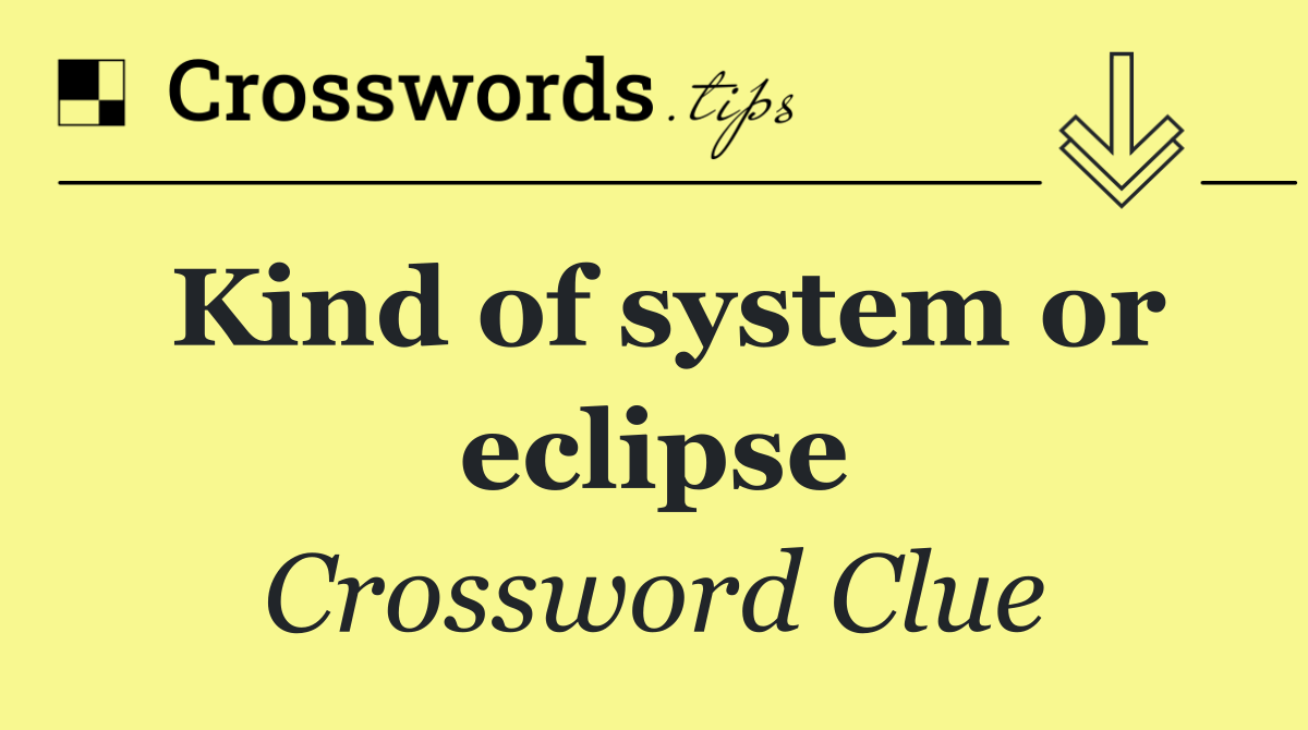 Kind of system or eclipse
