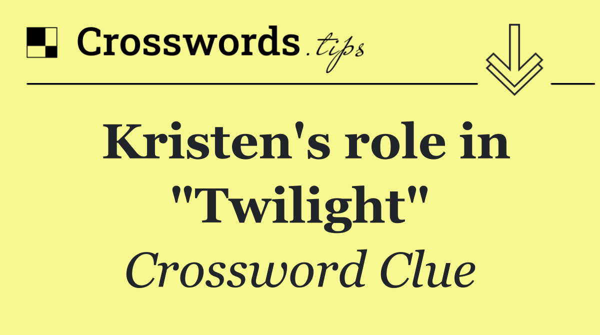 Kristen's role in "Twilight"