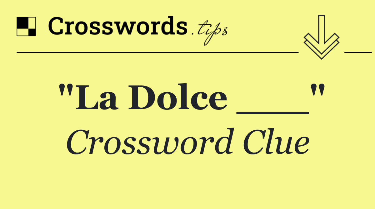 "La Dolce ___"
