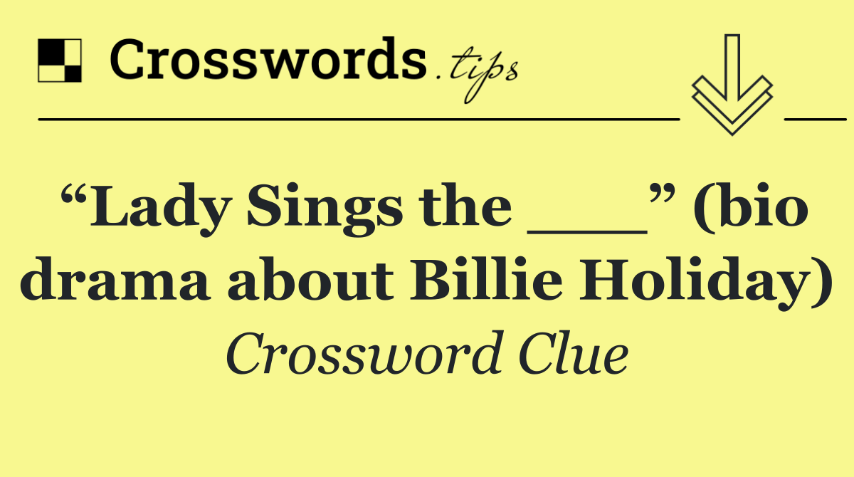“Lady Sings the ___” (bio drama about Billie Holiday)