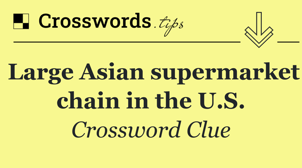 Large Asian supermarket chain in the U.S.