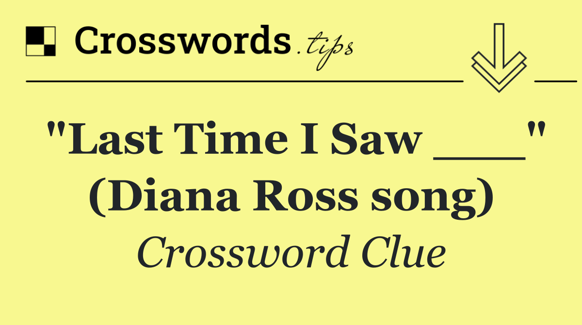 "Last Time I Saw ___" (Diana Ross song)