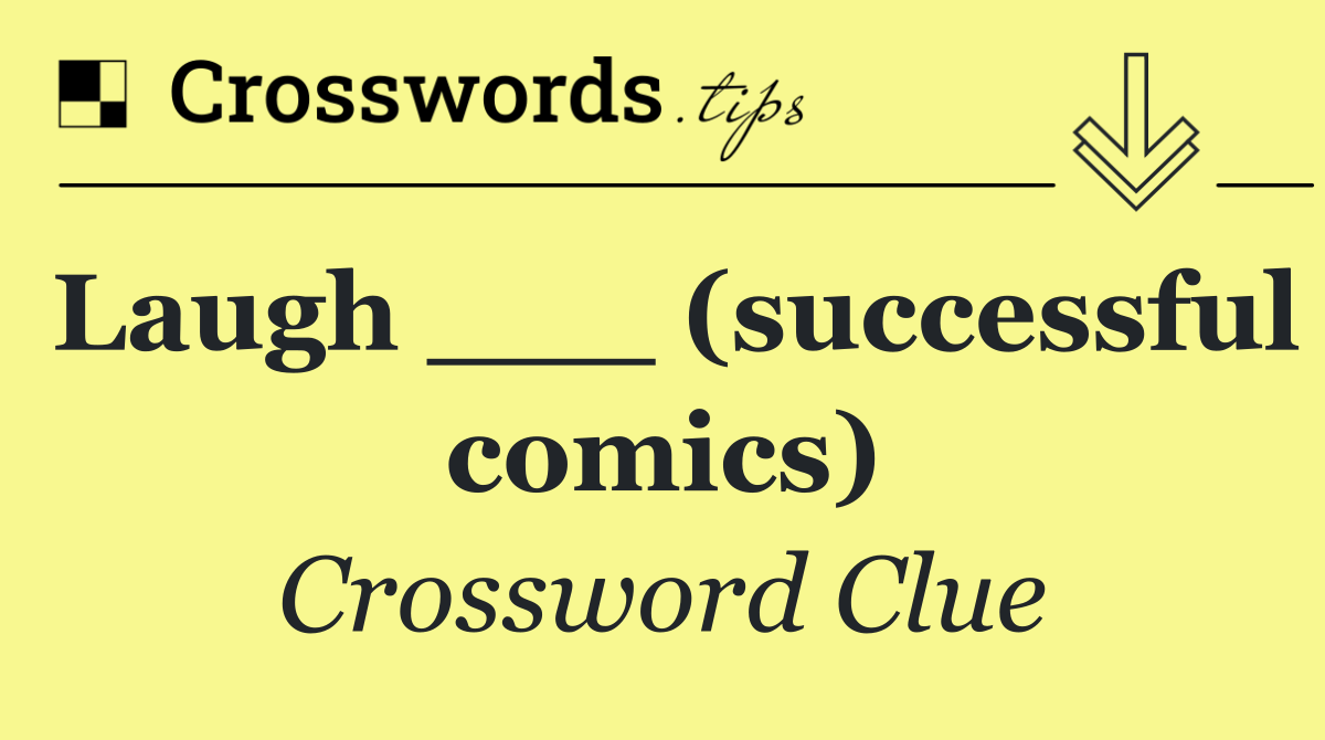 Laugh ___ (successful comics)