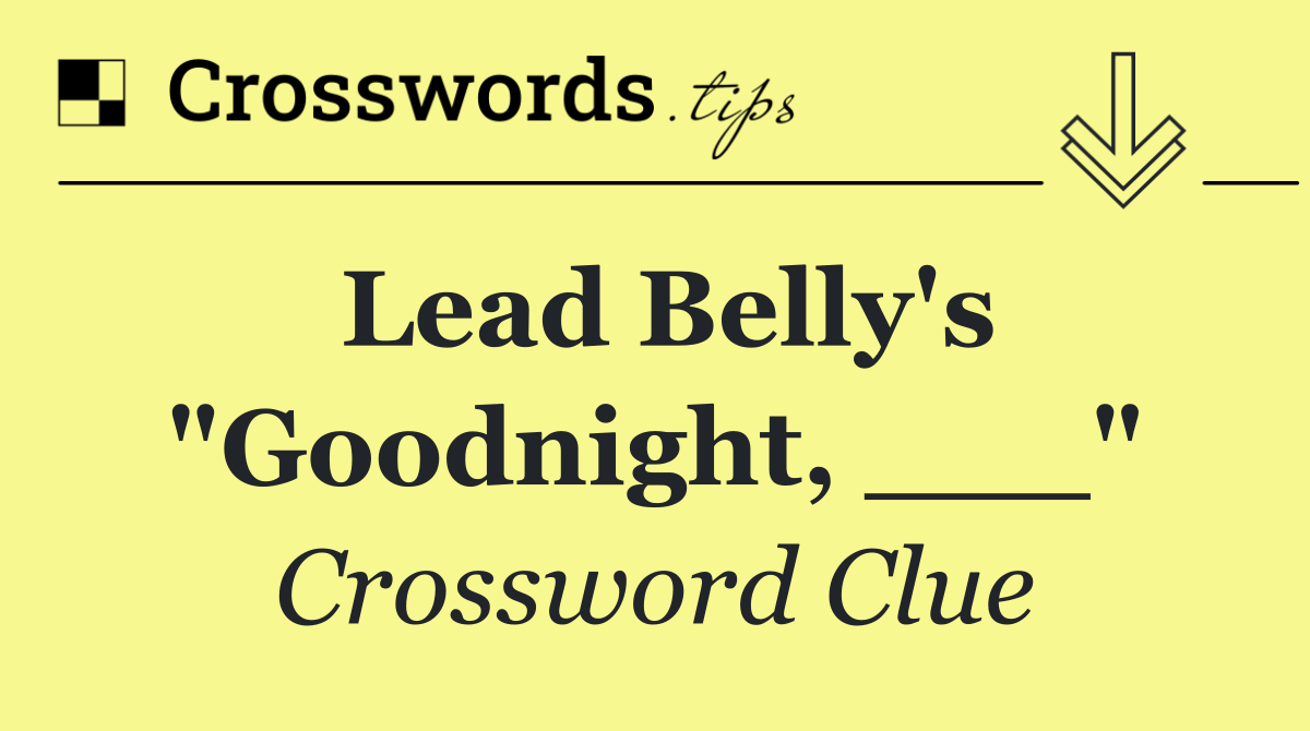 Lead Belly's "Goodnight, ___"