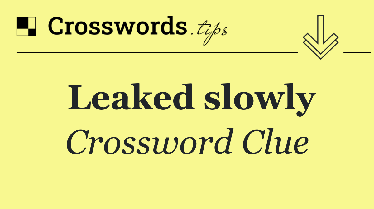 Leaked slowly