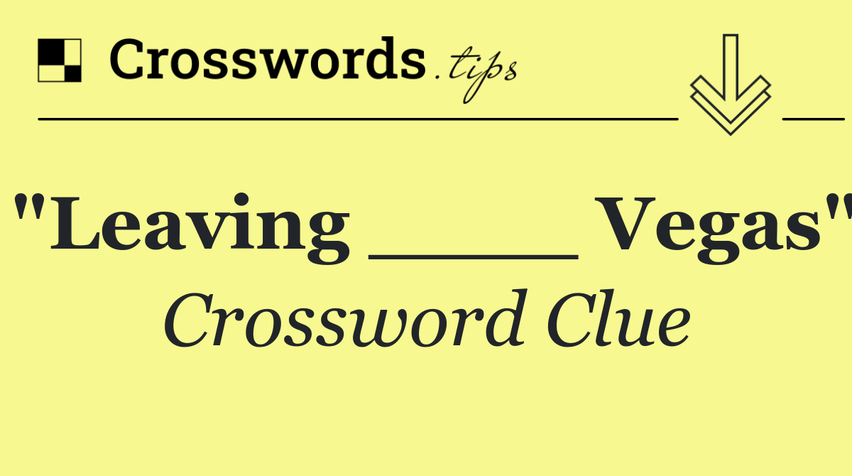 "Leaving ____ Vegas"