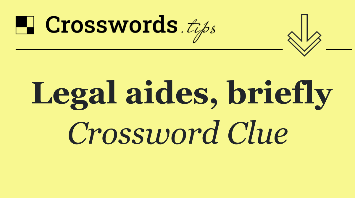 Legal aides, briefly