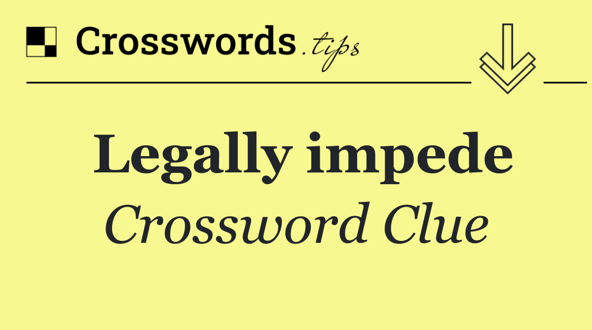 Legally impede