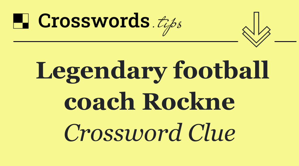 Legendary football coach Rockne