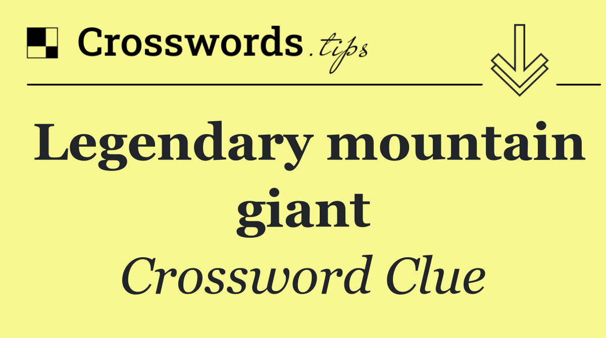 Legendary mountain giant