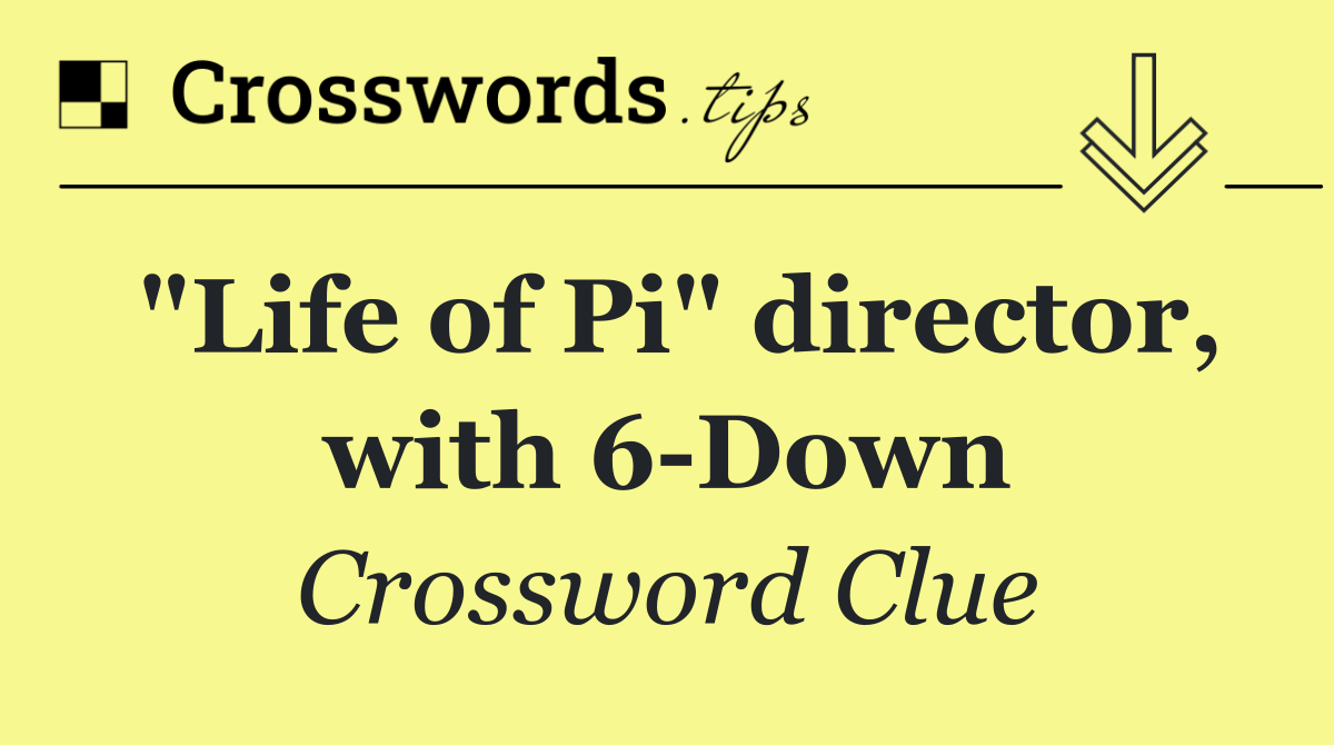 "Life of Pi" director, with 6 Down