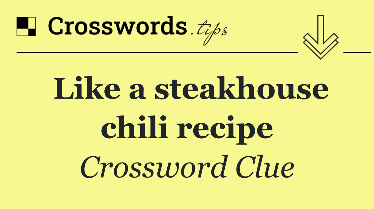 Like a steakhouse chili recipe