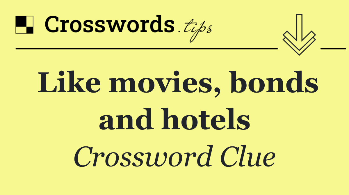 Like movies, bonds and hotels