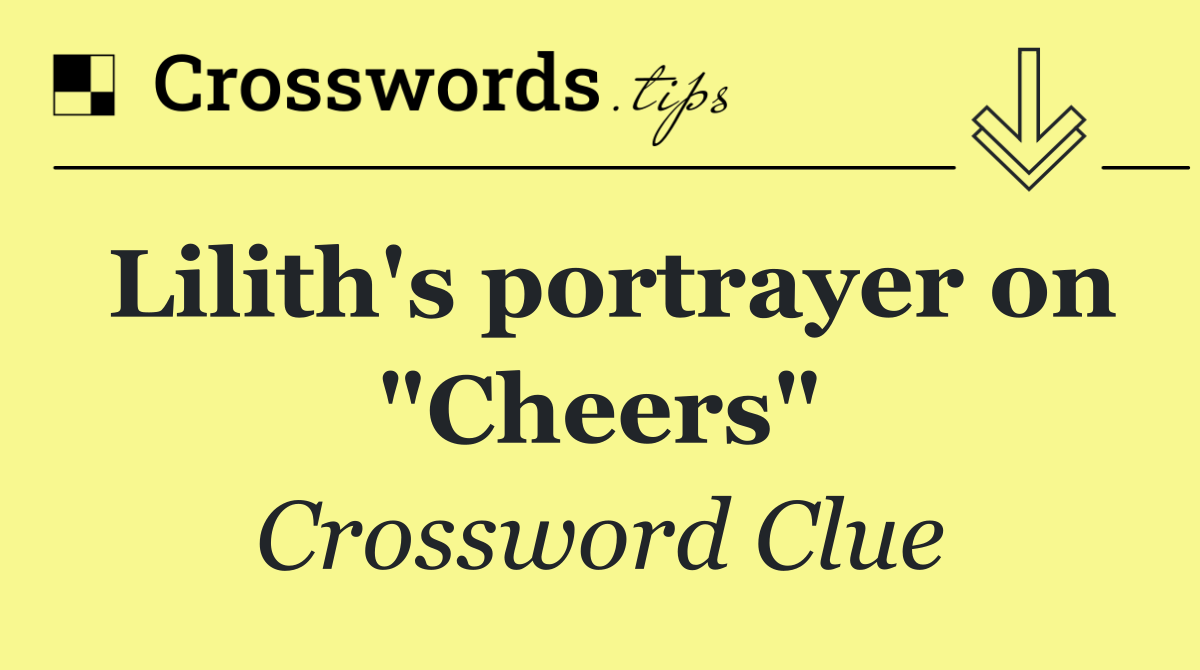 Lilith's portrayer on "Cheers"