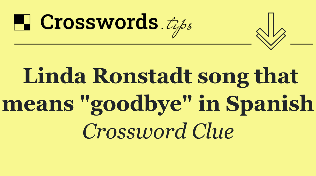 Linda Ronstadt song that means "goodbye" in Spanish