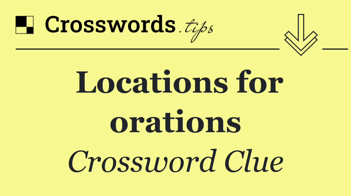 Locations for orations
