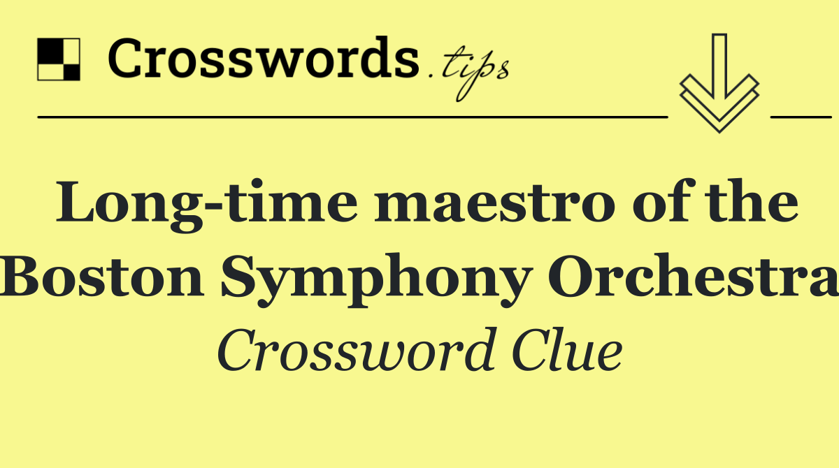 Long time maestro of the Boston Symphony Orchestra