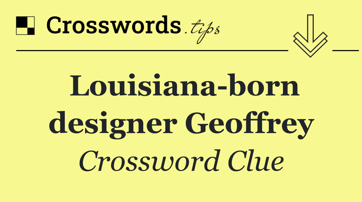 Louisiana born designer Geoffrey