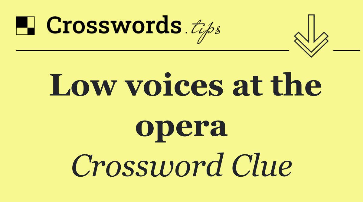 Low voices at the opera