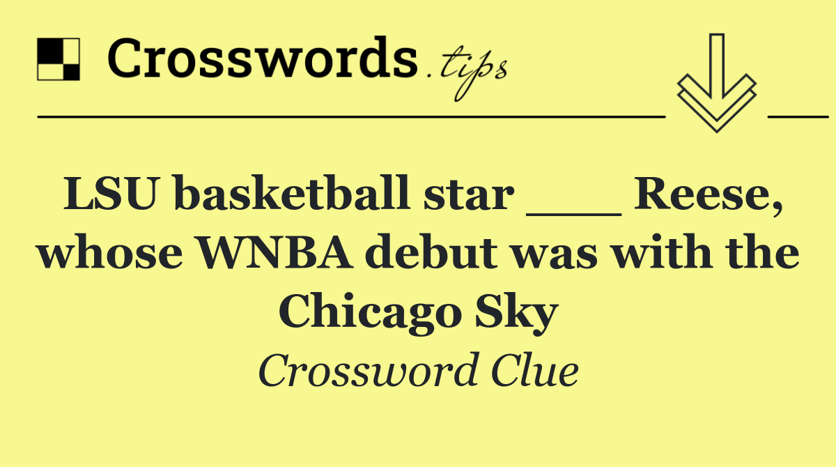 LSU basketball star ___ Reese, whose WNBA debut was with the Chicago Sky