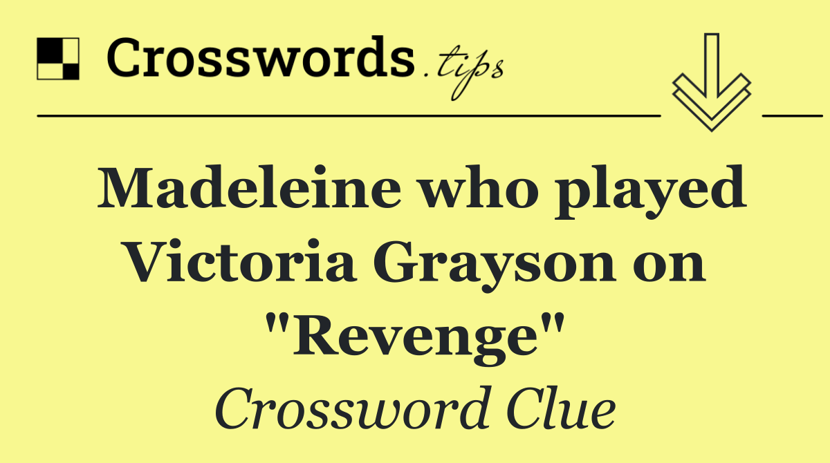 Madeleine who played Victoria Grayson on "Revenge"