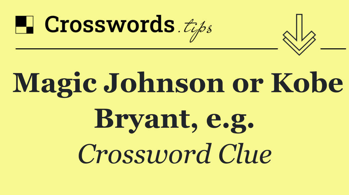 Magic Johnson or Kobe Bryant, e.g.