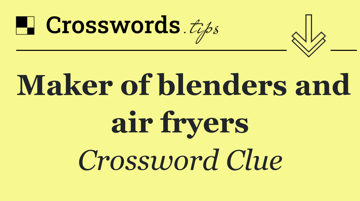 Maker of blenders and air fryers