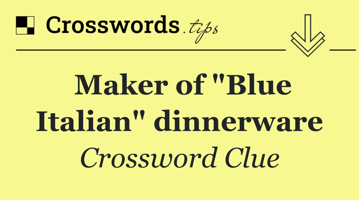 Maker of "Blue Italian" dinnerware