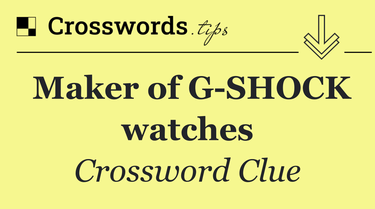 Maker of G SHOCK watches